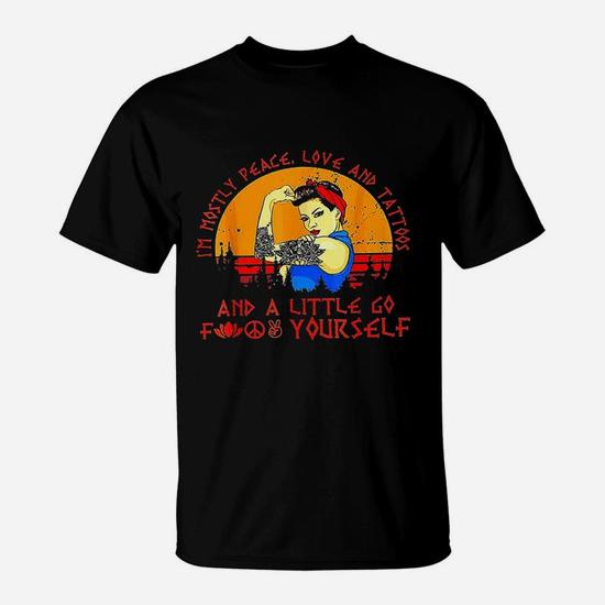 I'm Mostly Peace Love And Tattoos T-Shirt For Tattooed Women I'm Mostly Peace Love And Tattoos T-Shirt For Tattooed Women