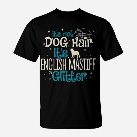 It's Not Dog Hair It's English Mastiff Glitter T-Shirt It's Not Dog Hair It's English Mastiff Glitter T-Shirt
