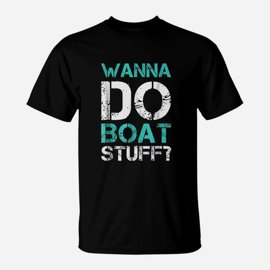 Wanna Do Boat Stuff Tshirt. Funny Cruise Lake Vacation Tee Wanna Do Boat Stuff Tshirt. Funny Cruise Lake Vacation Tee