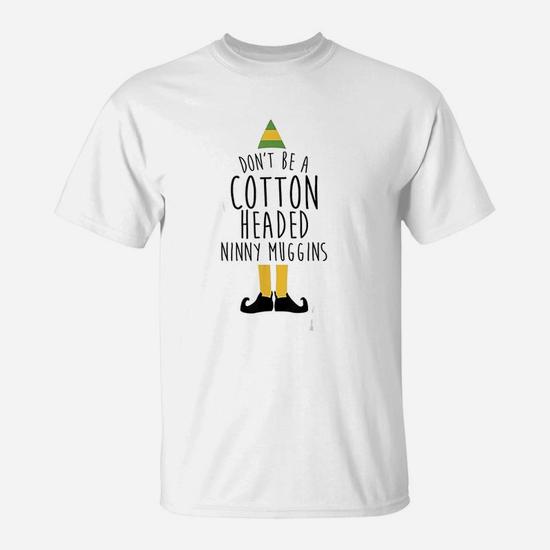 Ninny Muggins! Cotton Headed Funny Christmas Elf T-Shirt Ninny Muggins! Cotton Headed Funny Christmas Elf T-Shirt