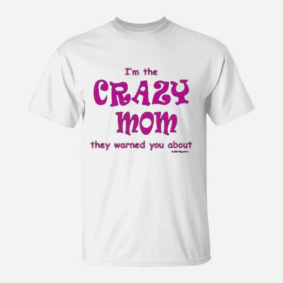 I'm That Mom They Warned You About T-Shirt