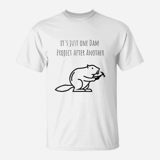 It is Just One Dam Project After Another Funny Beaver T-Shirt