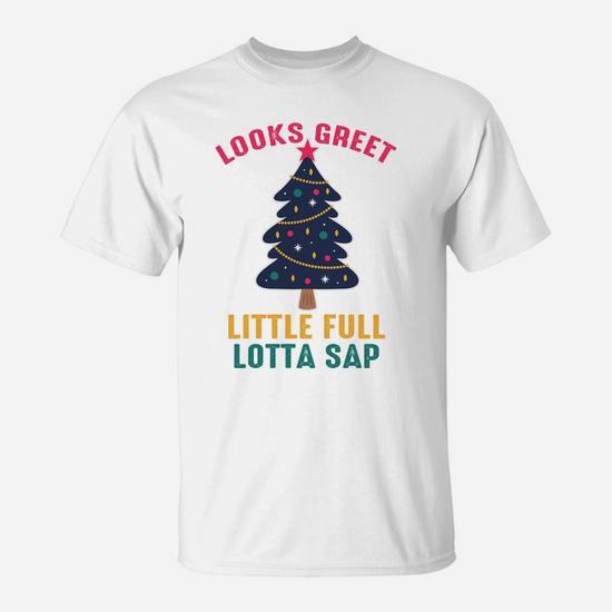 Looks Greet Little Full Lotta Sap Christmas Tree T-Shirt | Seseable UK