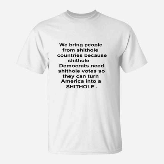 We Bring People From Shithole Countries Democrats T Shirt We Bring People From Shithole Countries Democrats T Shirt