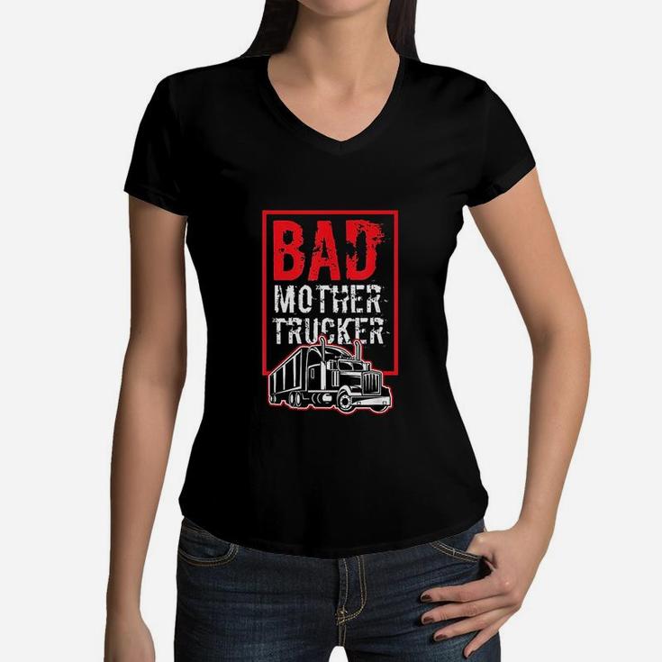 Bad Mother Trucker Funny Trucking Gift Truck Driver Women V-Neck T-Shirt
