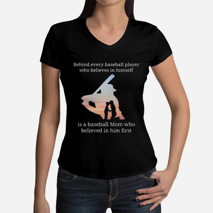Behind Every Baseball Player Who Believes In Himself Is A Baseball Mom Women V-Neck T-Shirt