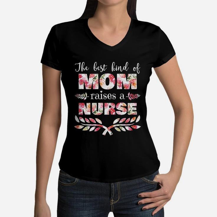 Best Kind Of Mom Raises A Nurse Floral Mothers Day Gift Women V-Neck T-Shirt