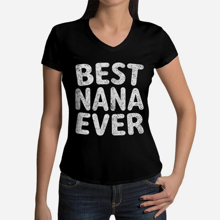 Best Nana Ever Funny Mothers Day Gift Women V-Neck T-Shirt