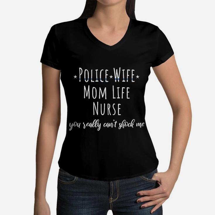 Blue Line Police Wife Mom Life Nurse Cant Shock Me Gift Women V-Neck T-Shirt