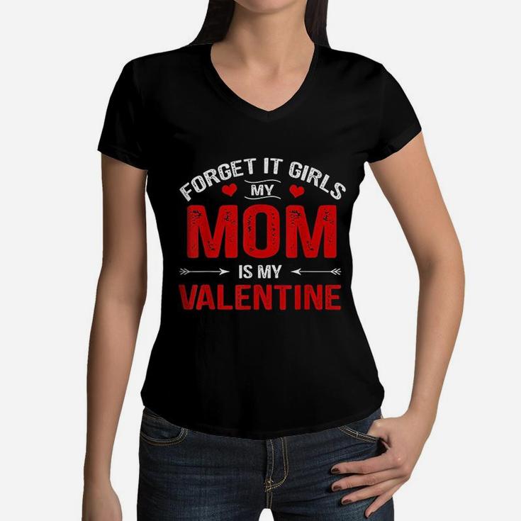 Boys Valentines Day Forget It Girls My Mom Is My Valentine Women V-Neck T-Shirt