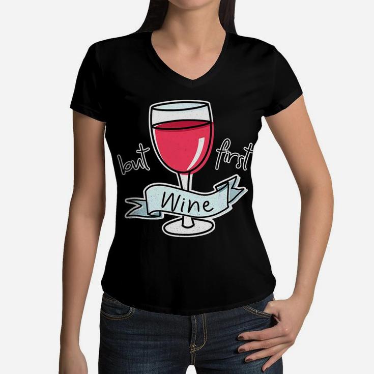 But First Wine Funny Quote For Mom Red Wine Lovers Women V-Neck T-Shirt