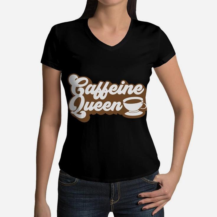 Caffeine Queen Cute Present For Coffee Queen Women V-Neck T-Shirt