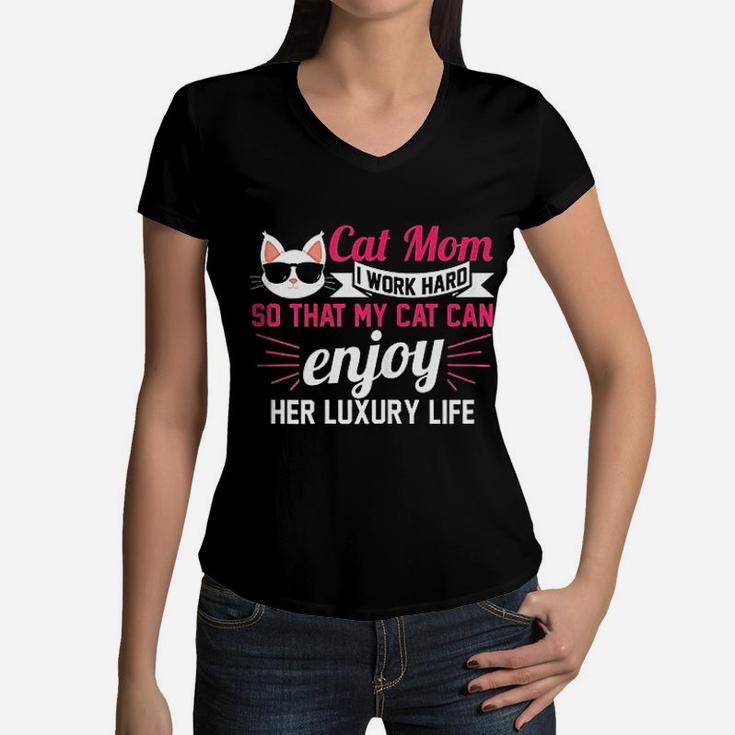 Cat Mom I Work Hard So That My Cat Cats Gift Women V-Neck T-Shirt