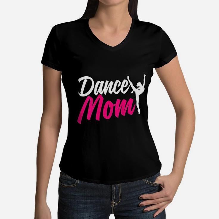 Dance Mom For Women Who Are Proud Dance Mom Women V-Neck T-Shirt