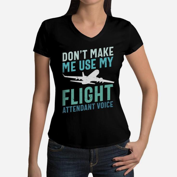 Dont Make Me Use My Flight Attendant Voice Pilot Job Title Women V-Neck T-Shirt