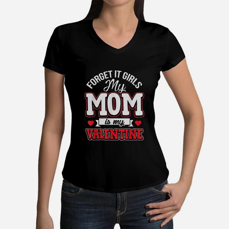 Forget It Girls My Mom Is My Valentine Cute Valentines Day Women V-Neck T-Shirt