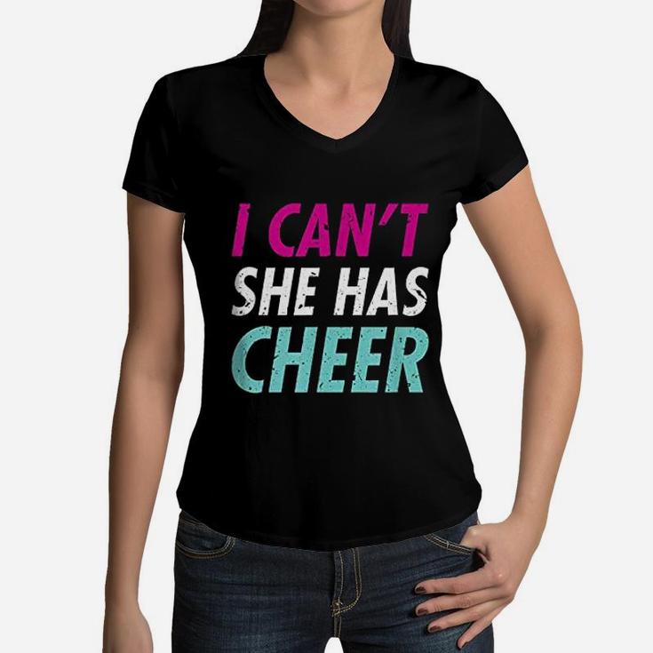 Funny Cheer Mom I Cant She Has Cheer Dad Women V-Neck T-Shirt