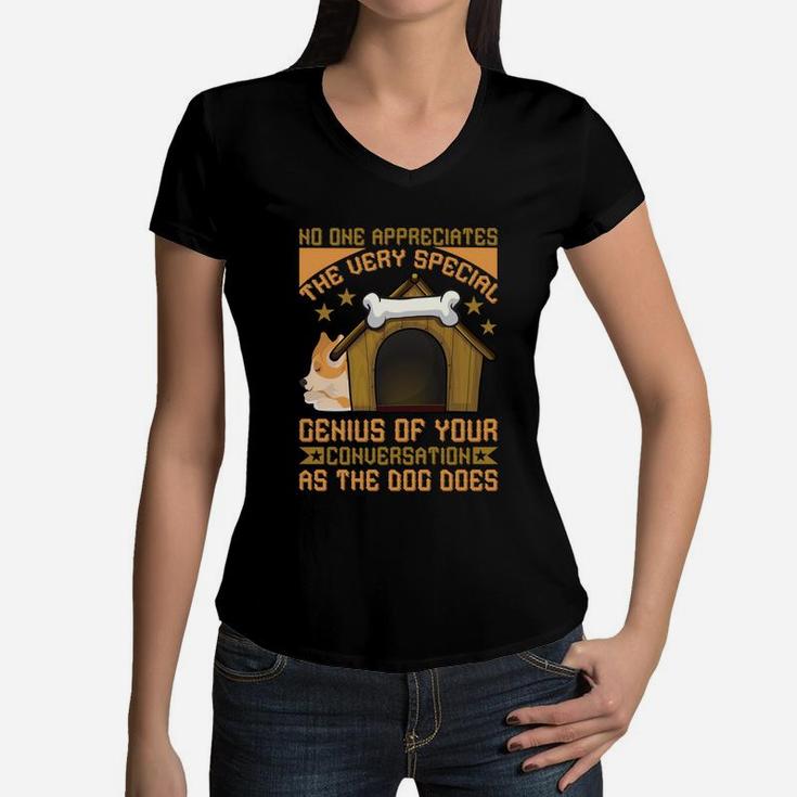 Funny No One Appreciates The Very Special Genius Of Your Conversation As The Dog Does Women V-Neck T-Shirt