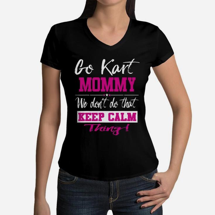 Go Kart Mommy We Dont Do That Keep Calm Thing Go Karting Racing Funny Kid Women V-Neck T-Shirt