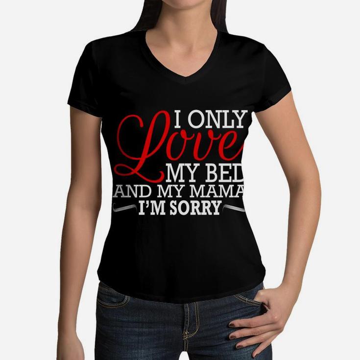 Gods Plan I Only Love My Bed And My Mamaim Sorry Women V-Neck T-Shirt