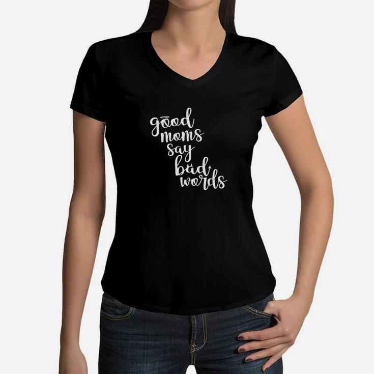 Good Moms Say Bad Words Funny Mother Women V-Neck T-Shirt