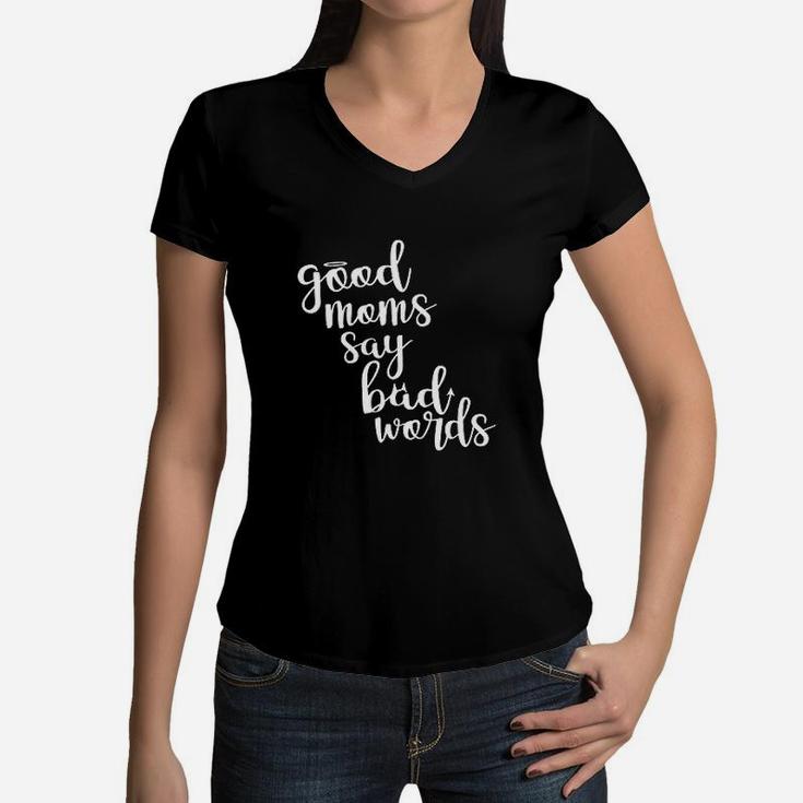 Good Moms Say Bad Words Funny Women V-Neck T-Shirt