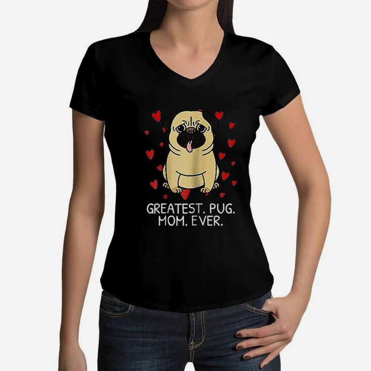 Greatest Pug Mom Ever Pug Mom Women Gift Women V-Neck T-Shirt