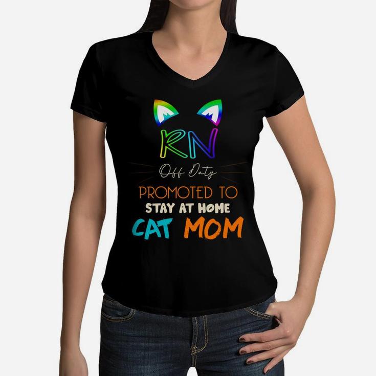 Happy Mothers Day Retiried Rn Off Duty Promoted To Stay At Home Cat Mom Job 2022 Women V-Neck T-Shirt