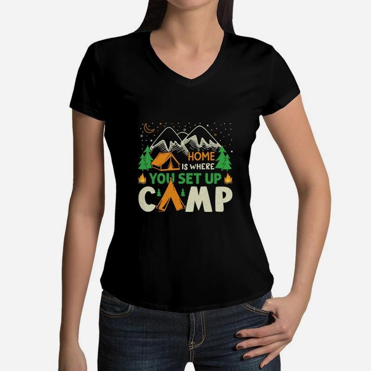 Home Is Where You Set Up Camp Camping Gift For Campers Women V-Neck T-Shirt