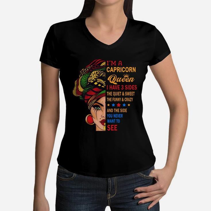 I Am A Capricorn Queen I Have Three Sides You Never Want To See Proud Women Birthday Gift Women V-Neck T-Shirt