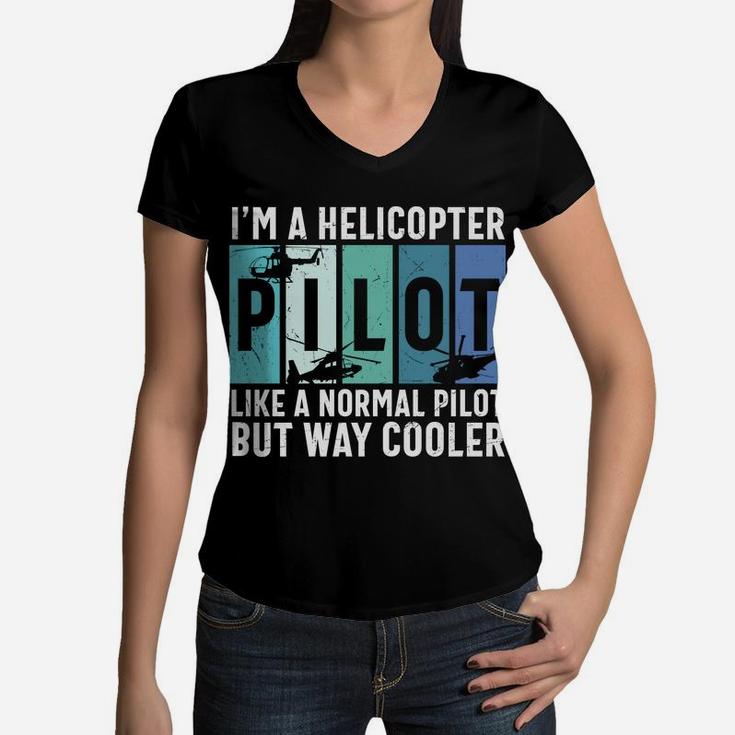 I Am A Helicopter Pilot Like A Normal Pilot But Way Cooler Job Women V-Neck T-Shirt