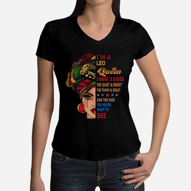 I Am A Leo Queen I Have Three Sides You Never Want To See Proud Women Birthday Gift Women V-Neck T-Shirt