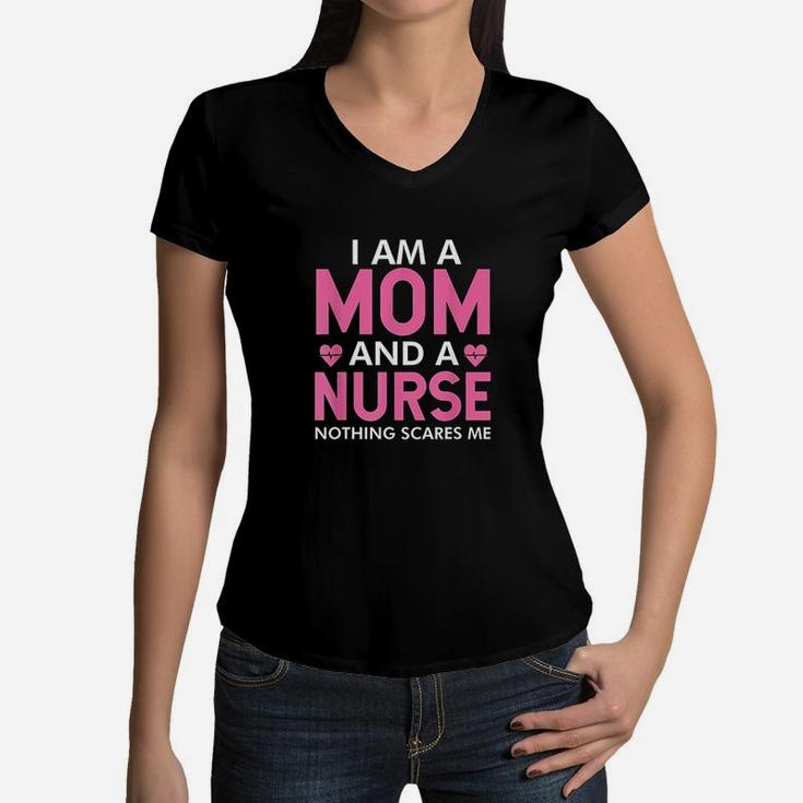 I Am A Mom And A Nurse Nothing Scares Me Funny Nurses Gifts Women V-Neck T-Shirt