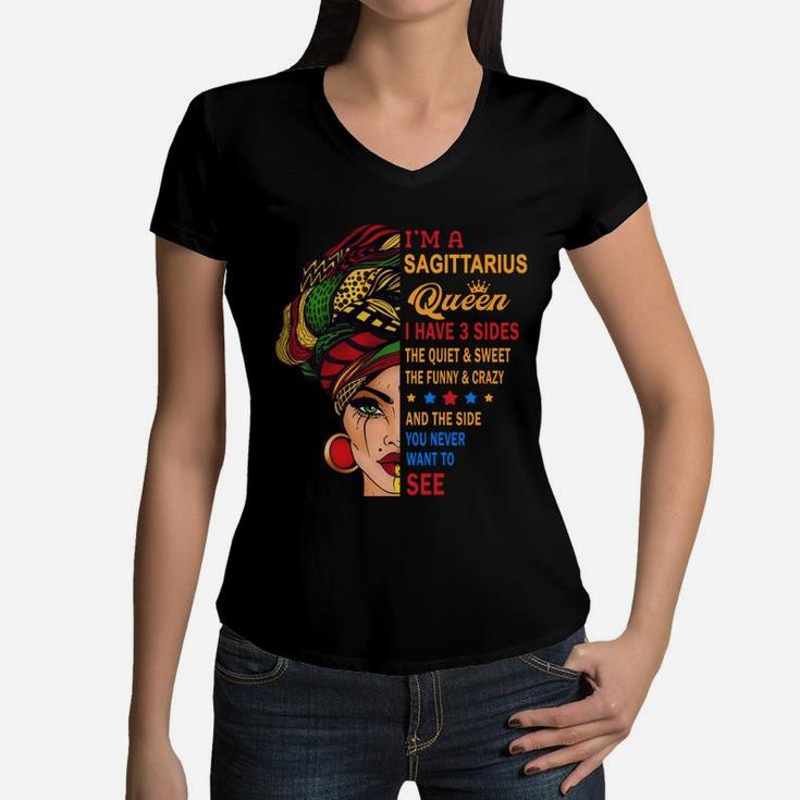 I Am A Sagittarius Queen I Have Three Sides You Never Want To See Proud Women Birthday Gift Women V-Neck T-Shirt