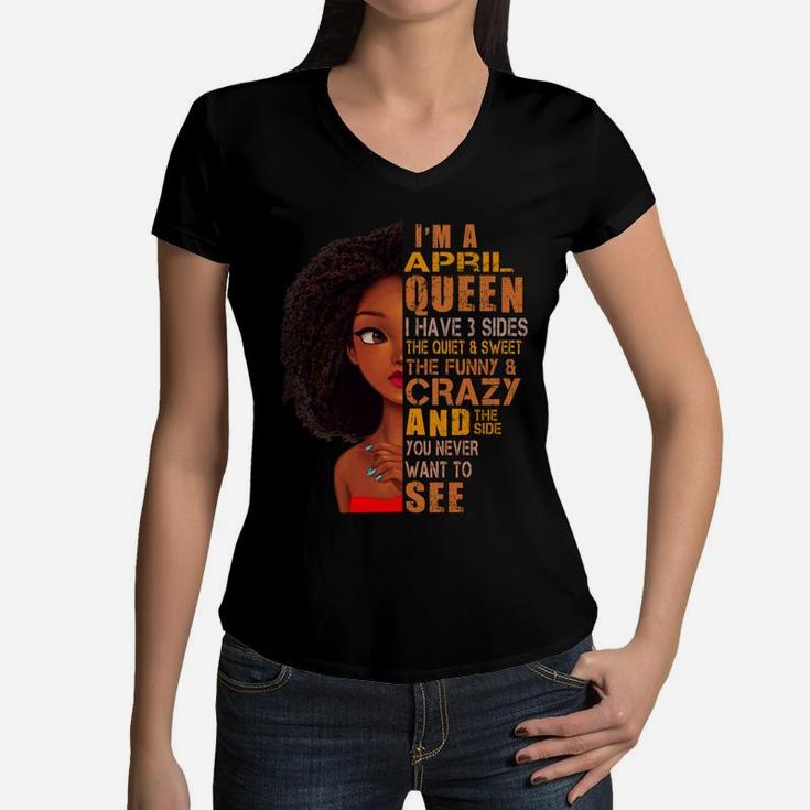 I Am April Queen I Have 3 Sides Birthday Girl Birthday Gift Ideas  Women V-Neck T-Shirt