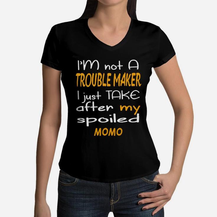 I Am Not A Trouble Maker I Just Take After My Spoiled Momo Funny Women Saying Women V-Neck T-Shirt