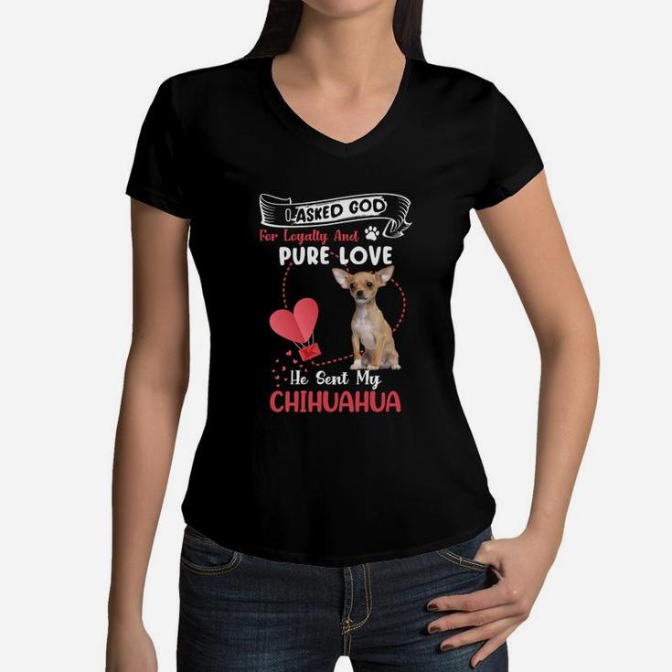I Asked God For Loyalty And Pure Love He Sent My Chihuahua Funny Dog Lovers Women V-Neck T-Shirt
