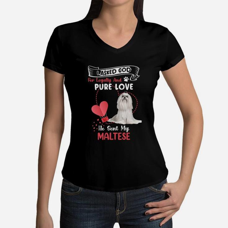 I Asked God For Loyalty And Pure Love He Sent My Maltese Funny Dog Lovers Women V-Neck T-Shirt