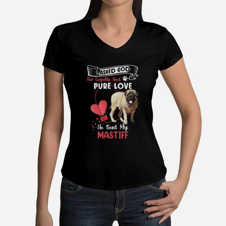 I Asked God For Loyalty And Pure Love He Sent My Mastiff Funny Dog Lovers Women V-Neck T-Shirt