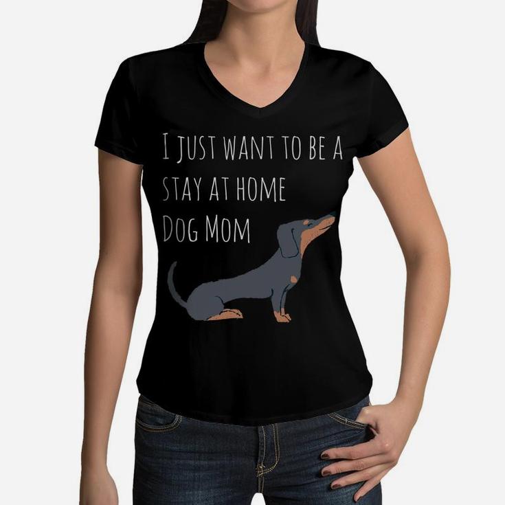 I Just Want To Be A Stay At Home Dog Mom Dachshund Women V-Neck T-Shirt