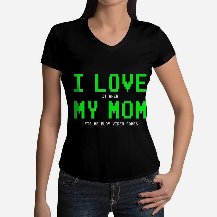 I Love My Mom When She Lets Me Play Gamer Women V-Neck T-Shirt