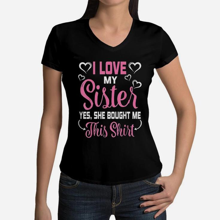 I Love My Sister Yes She Bought Me This Mother Father Women V-Neck T-Shirt