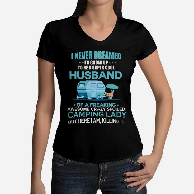 I Never Dreamed Id Grow Up To Be A Super Cool Husbands Of A Freaking Awesome Crazy Spoiled Camping Lady Women V-Neck T-Shirt