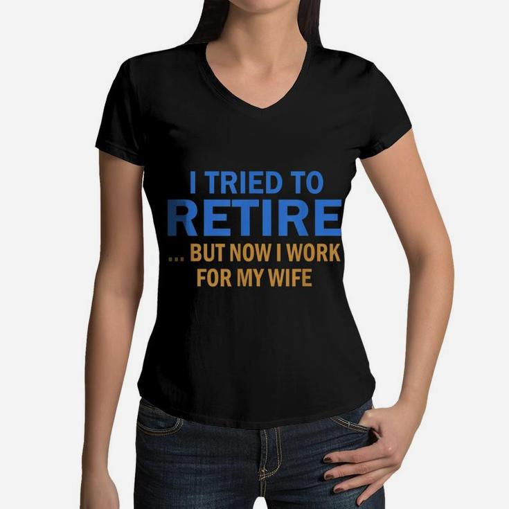 I Tried To Retire But Now I Work For My Wife Retro Vintage Women V-Neck T-Shirt