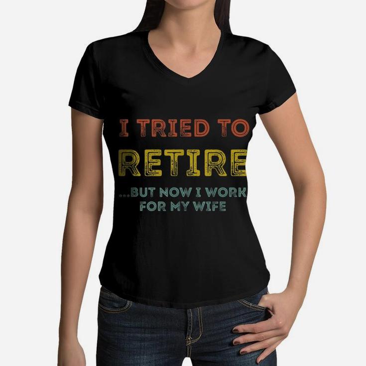 I Tried To Retire But Now I Work For My Wife Vintage Women V-Neck T-Shirt