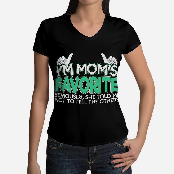Im Moms Favorite Seriously She Told Me Not To Tell Women V-Neck T-Shirt