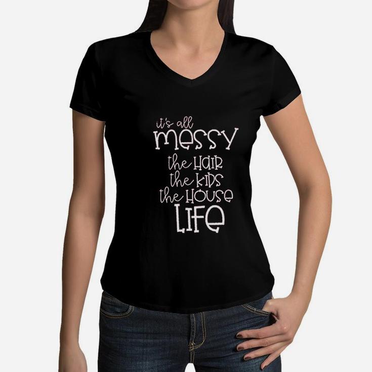 It Is All Messy Mom Funny Cute Messy Mom Life Women V-Neck T-Shirt