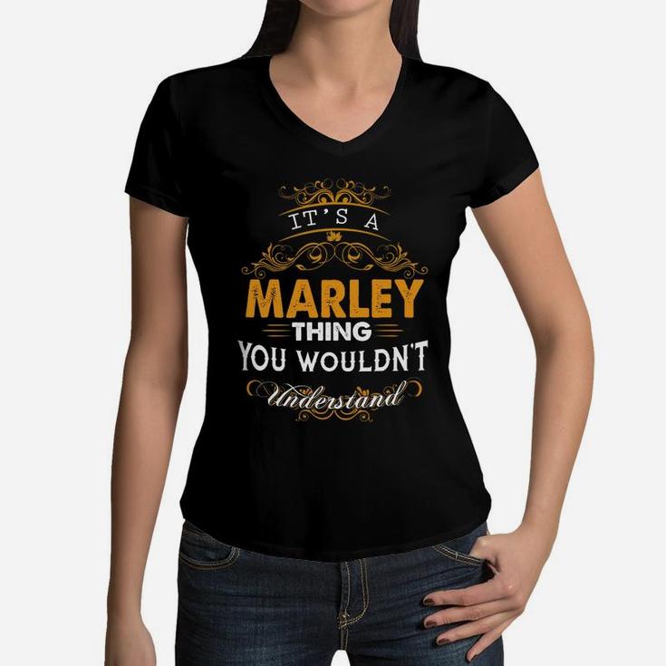 Its A Marley Thing You Wouldnt Understand - Marley T Shirt Marley Hoodie Marley Family Marley Tee Marley Name Marley Lifestyle Marley Shirt Marley Names Women V-Neck T-Shirt