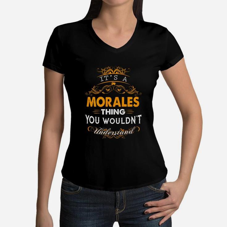 Its A Morales Thing You Wouldnt Understand - Morales T Shirt Morales Hoodie Morales Family Morales Tee Morales Name Morales Lifestyle Morales Shirt Morales Names Women V-Neck T-Shirt