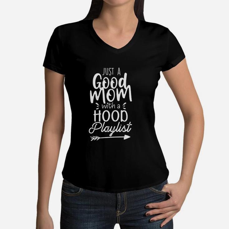 Just A Good Mom With A Hood Playlist Funny Good Mom Gifts Women V-Neck T-Shirt